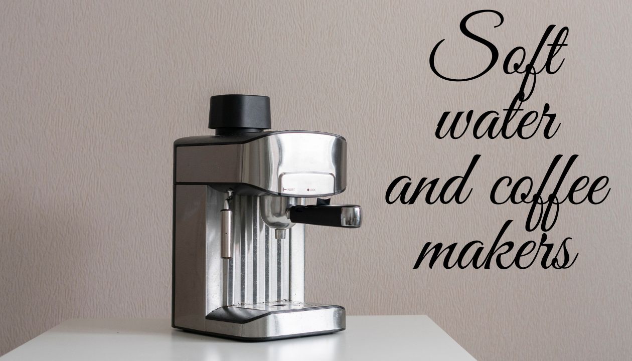 Soft water and coffee makers