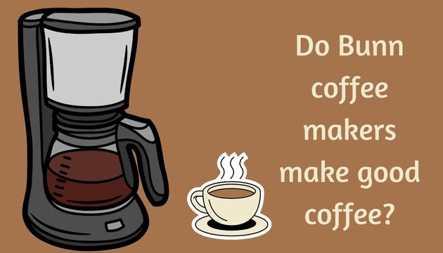 Do Bunn coffee makers make good coffee