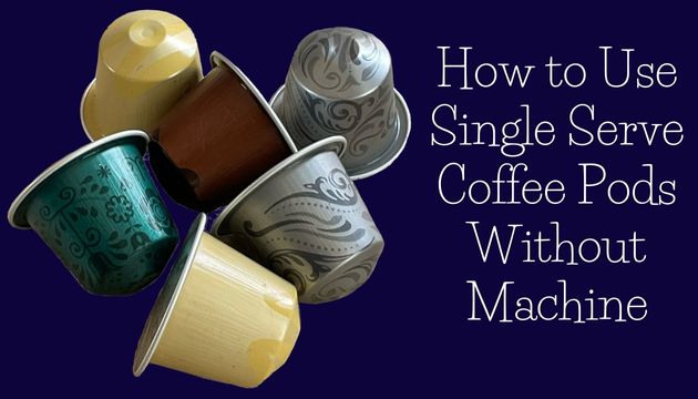 How to use single serve coffee pods without machine