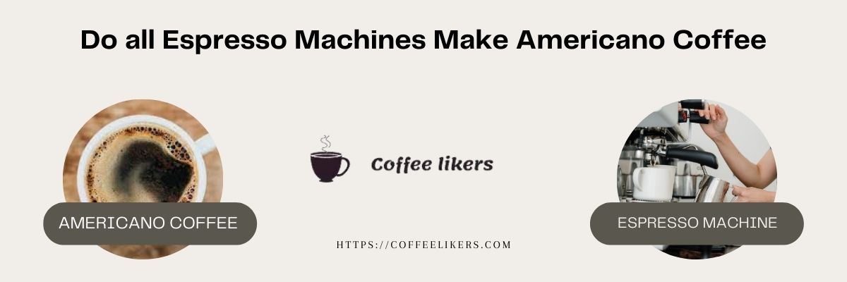 Do all espresso machines make Americano