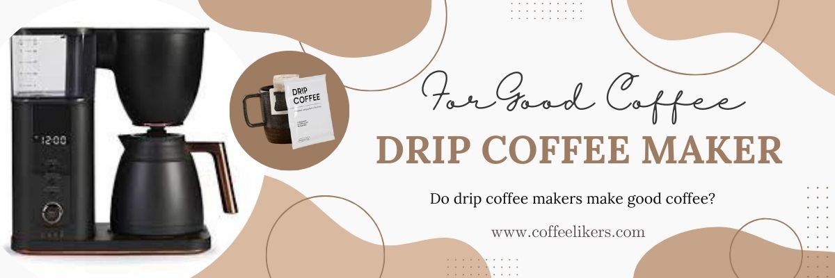 Do drip coffee makers make good coffee