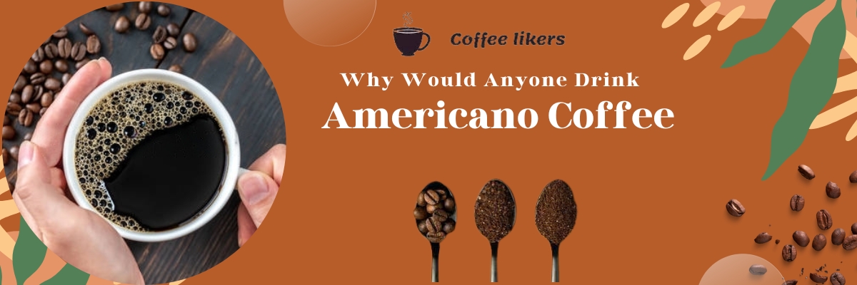 Why Would Anyone Drink an Americano