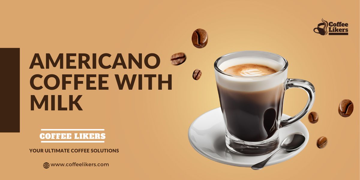 Americano Coffee With Milk: Americano Recipe With Add Milk