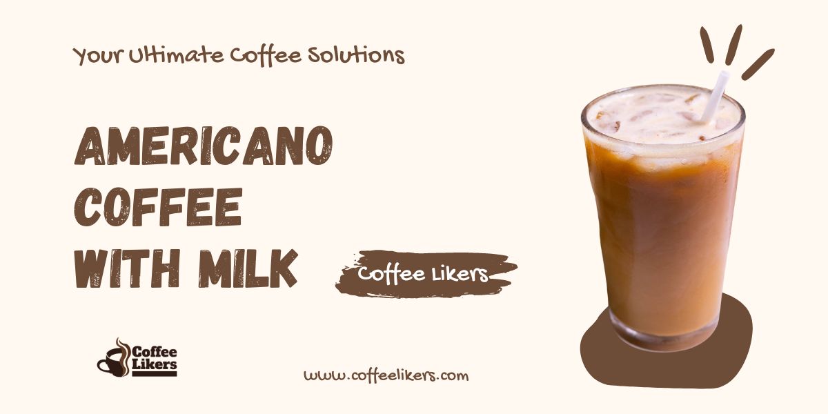 Americano Coffee With Milk: Americano Recipe With Add Milk