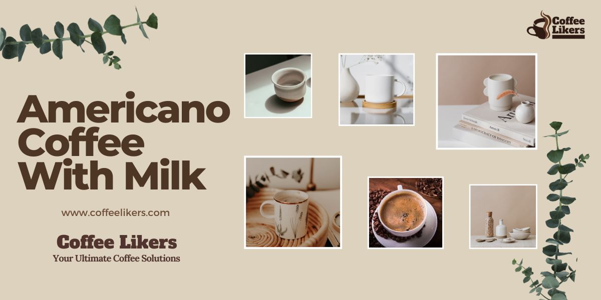 Americano Coffee With Milk: Americano Recipe With Add Milk