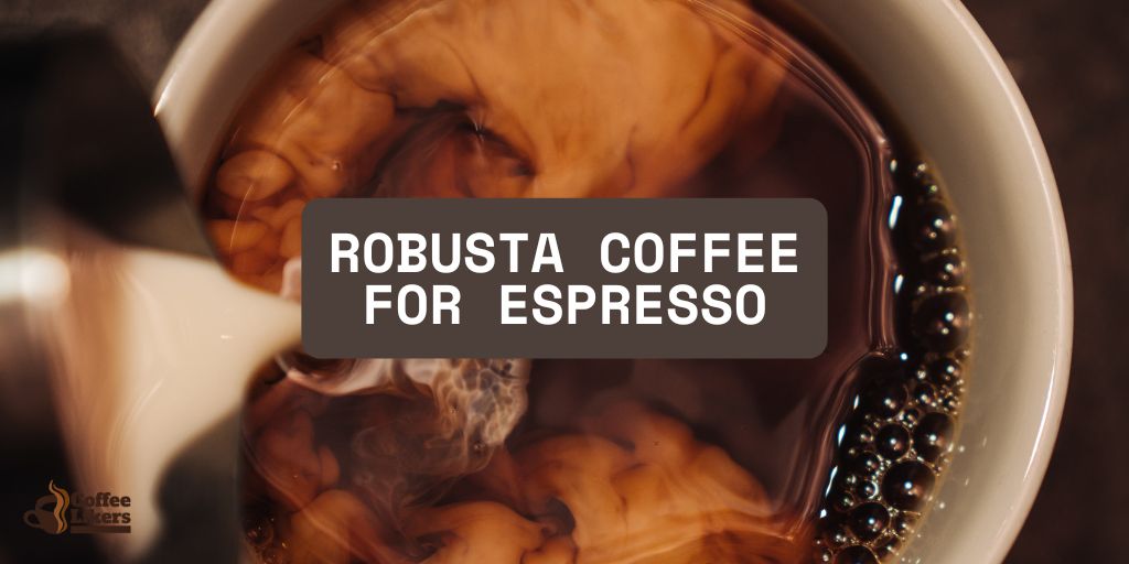 Robusta Coffee For Espresso: Your Ultimate Brewing Guide